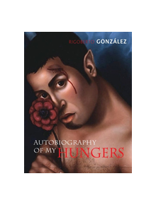 Autobiography of My Hungers - 9780299292546