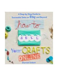 How To Sell Your Crafts Online - 9780312541262