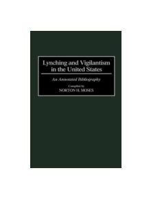Lynching and Vigilantism in the United States - 9780313301773