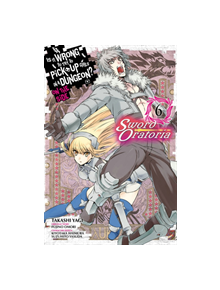Is It Wrong to Try to Pick Up Girls in a Dungeon? Sword Oratoria, Vol. 6 - 9780316448062