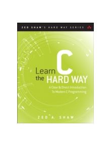 Learn C the Hard Way - 9780321884923