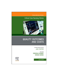 Quality Outcomes and Costs, An Issue of Critical Care Nursing Clinics of North America - 9780323682305