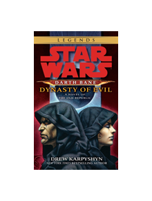 Dynasty of Evil: Star Wars Legends (Darth Bane) - 9780345511577