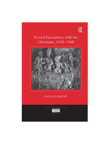 French Encounters with the Ottomans, 1510-1560 - 9780367175788