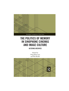 The Politics of Memory in Sinophone Cinemas and Image Culture - 9780367209278