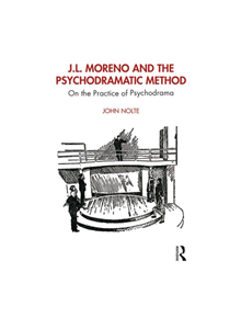 J.L. Moreno and the Psychodramatic Method - 9780367225667
