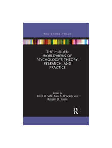 The Hidden Worldviews of Psychology's Theory, Research, and Practice - 9780367271152