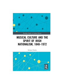 Musical Culture and the Spirit of Irish Nationalism, 1848-1972 - 9780367344009