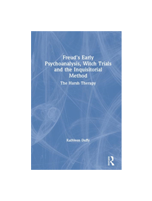 Freud's Early Psychoanalysis, Witch Trials and the Inquisitorial Method - 9780367369248