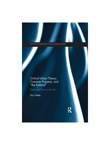 Critical Urban Theory, Common Property, and "the Political" - 9780367371784