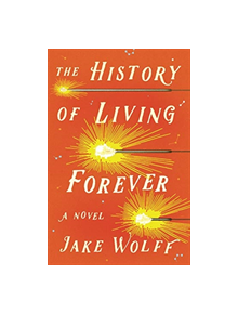 The History of Living Forever - 9780374170660