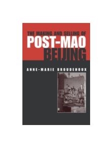 The Making and Selling of Post-Mao Beijing - 9780415320573