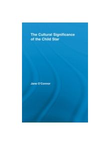 The Cultural Significance of the Child Star - 9780415542678