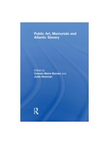 Public Art, Memorials and Atlantic Slavery - 9780415850216