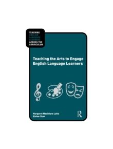 Teaching the Arts to Engage English Language Learners - 9780415873864