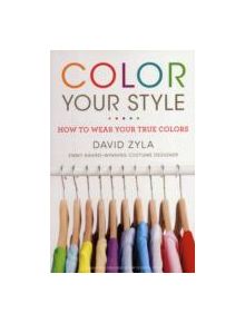 Color Your Style: How to Wear Your True Colors - 9780452296831