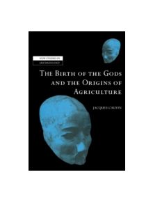 The Birth of the Gods and the Origins of Agriculture - 9780521039086