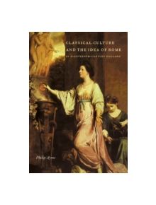 Classical Culture and the Idea of Rome in Eighteenth-Century England - 9780521105798