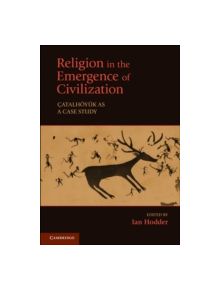 Religion in the Emergence of Civilization - 9780521150194