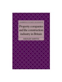 Property Companies and the Construction Industry in Britain - 9780521265126