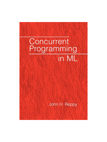 Concurrent Programming in ML - 9780521714723