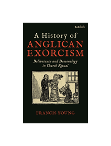 A History of Anglican Exorcism - 9780567692931