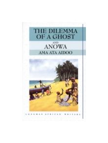 The Dilemma of a Ghost and Anowa 2nd Edition - 9780582276024