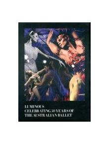 Luminous - Celebrating 50 Years of The Australian Ballet - 9780646552934