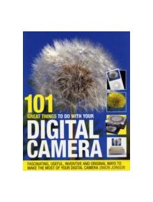 101 Great Things to Do with Your Digital Camera - 9780715324127