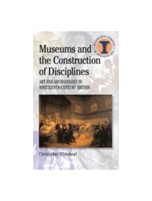 Museums and the Construction of Disciplines - 9780715635087
