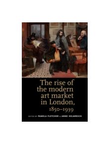 The Rise of the Modern Art Market in London - 9780719084614