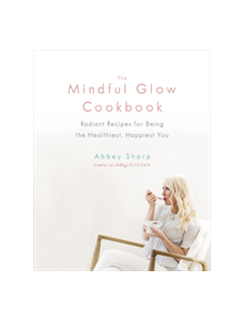 The Mindful Glow Cookbook - 9780735234017