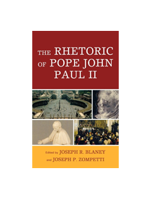 The Rhetoric of Pope John Paul II - 9780739121337