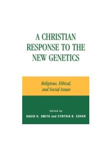 A Christian Response to the New Genetics - 9780742514997