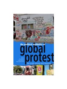 The Political Aesthetics of Global Protest - 9780748693344