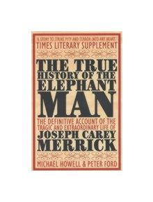 The True History of the Elephant Man - 9780749005160