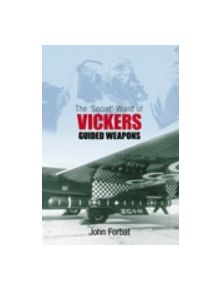 The 'Secret' World of Vickers Guided Weapons - 9780752437699