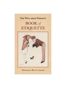 The Well-Bred Person's Book of Etiquette - 9780752442907