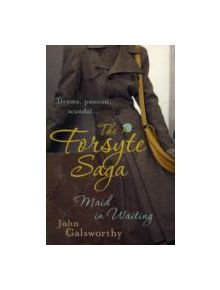 The Forsyte Saga 7: Maid in Waiting - 9780755340910