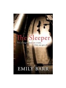 The Sleeper: Two strangers meet on a train. Only one gets off - 9780755388004