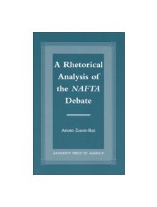 A Rhetorical Analysis of the NAFTA Debate - 9780761818625