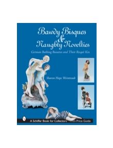 Bawdy Bisques and Naughty Novelties: German Bathing Beauties and Their Risque Kin - 9780764322150