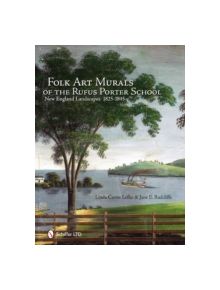 Folk Art Murals of the Rufus Porter School: New England Landscapes: 1825-1845 - 9780764337253