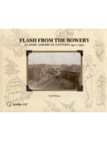 Flash from the Bowery: Classic American Tatto, 1900-1950 - 9780764339288
