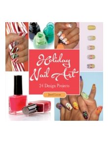 Holiday Nail Art: 24 Design Projects - 9780764350023