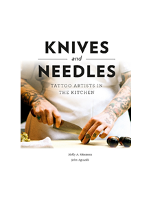 Knives and Needles: Tattoo Artists in the Kitchen - 9780764358142