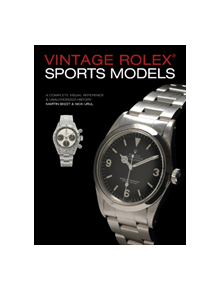 Vintage Rolex Sports Models, 4th Edition: A Complete Visual Reference & Unauthorized History - 9780764358449