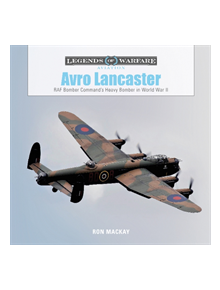 Avro Lancaster: RAF Bomber Command's Heavy Bomber in World War II - 9780764358456