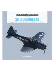 SBD Dauntless: Douglas's US Navy and Marine Corps Dive-Bomber in World War II - 9780764358463