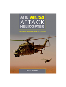 Mil Mi-24 Attack Helicopter: In Soviet / Russian and Worldwide Service, 1972 to the Present - 9780764358678